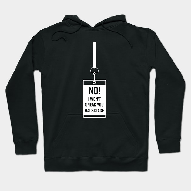 No! I Won't Sneak You Backstage Hoodie by bryankremkau